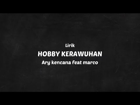 HOBBY KERAWUHAN - Ary kencana Feat Marco ( lyric & Music )