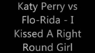 Katy Perry vs Flo-Rida - I Kissed A Right Round Girl