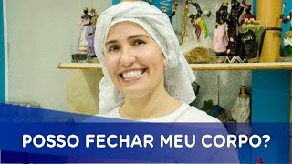 Dúvida: POSSO FECHAR MEU CORPO