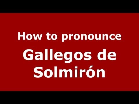 How to pronounce Gallegos de Solmirón (Spanish/Spain) - PronounceNames.com