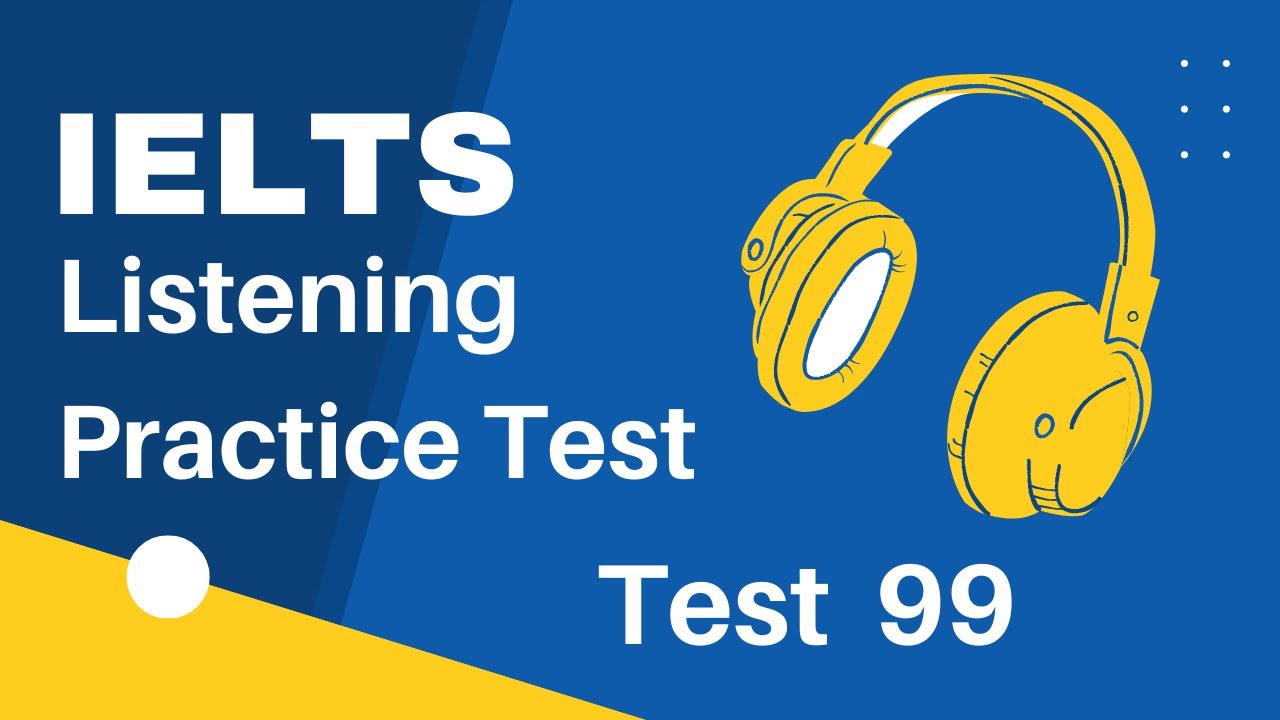 Ielts Listening Practice Test with Answers |Test-99|