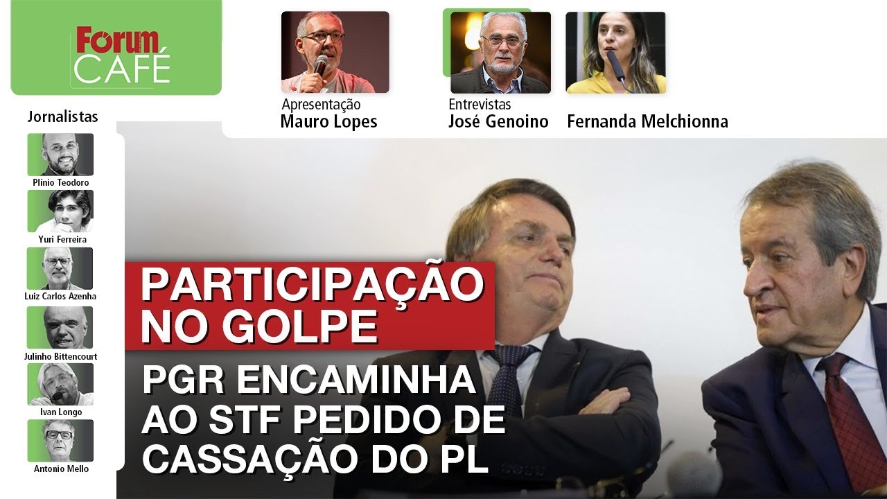 PGR encaminha ao STF pedido de cassação do PL por participação no golpe | Café | 3.12