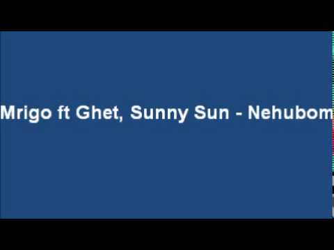 Mrigo ft Ghet, Sunny Sun - Nehubom