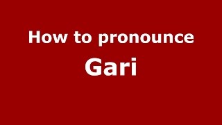 How to pronounce Gari