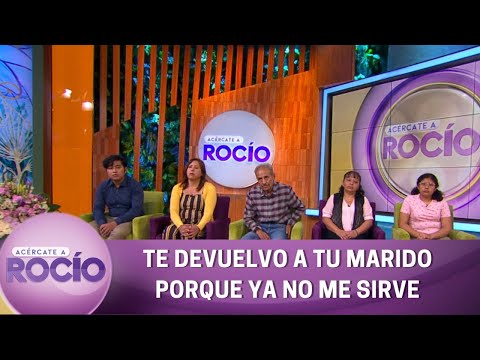 Te devuelvo a tu marido porque ya no me sirve. | Programa 17 octubre 2022 | Acércate a Rocío