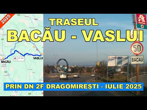 Drumul BACAU - VASLUI in 15 minute prin DN 2F Dragomiresti filmare iulie 2025