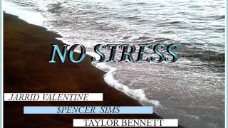 Jarrid Valentine - No Stress ft Spencer Sims & Taylor Bennett
