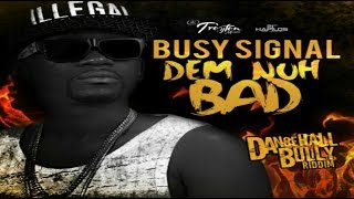 Busy Signal - Dem Nuh Bad [Dancehall Bully Riddim] August 2016