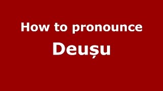 How to pronounce Deușu