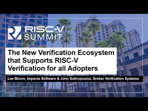 The New Verification Ecosystem that Supports RISC-V Verification fo... Lee Moore & John Sotiropoulos