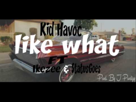 Kid Havoc Like What Ft StatusGoes Ikezee Prod By J Prodigy HD