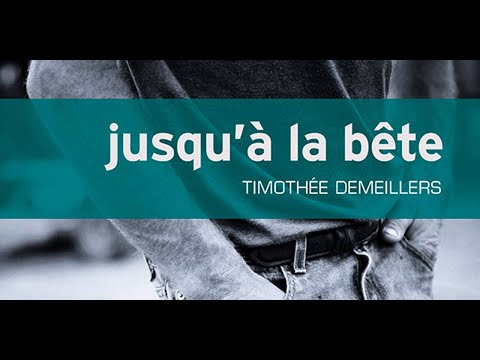 Le livre du jour - Jusqu’à la bête de Timothée Demeillers