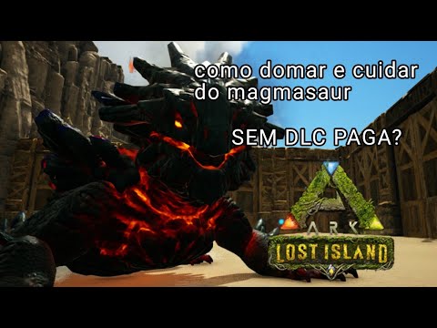 ark tutorial - como domar e cuidar do magmasaur sem dlc paga? (lost Island)