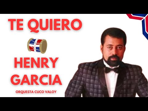 Te Quiero (Letras) - Henry Garcia - (Orquesta Cuco Valoy)
