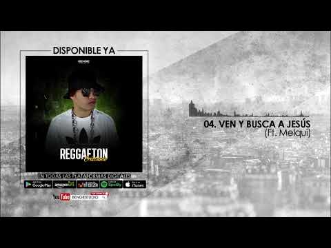04. Ven Y Busca A Jesús - Bengie x Melquisedec Reggaeton Cristiano(Audio Oficial)