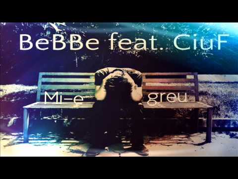 BeBBe feat. CiuF - Mi-e greu