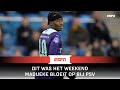 Noni MADUEKE laat PSV VLIEGEN ?  | Dit Was Het Weekend