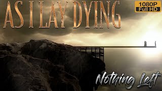AS I LAY DYING - Nothing Left  (Enhanced 1080HD)