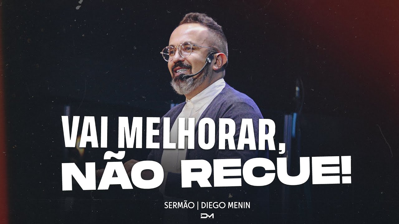 VAI MELHORAR, NÃO RECUE! - SERMÃO