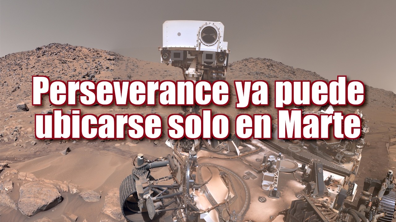 Perseverance ya puede ubicarse solo en Marte