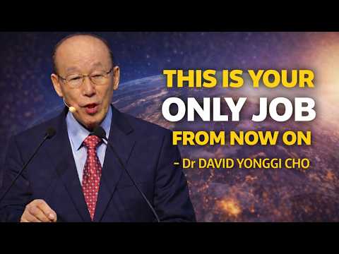 This is The Work You Are Called to Do On Earth - Finish It Before Doing Others - Dr David Yonggi cho