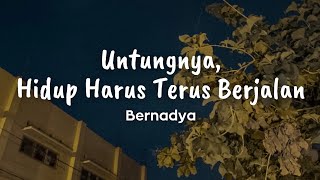 Download lagu Bernadya - Untungnya, Hidup Harus Terus Berjalan | Lirik lagu mp3