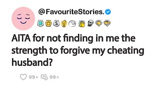 AITA for not finding in me the strength to forgive my cheating husband?