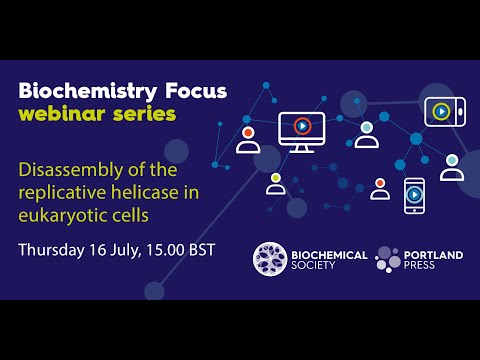 Biochemistry Focus webinar series: Disassembly of the replicative helicase in eukaryotic cells