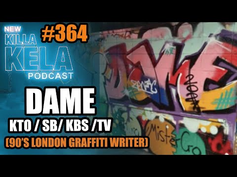 DAME (90’S LONDON GRAFFITI WRITER) // KILLA KELA PODCAST