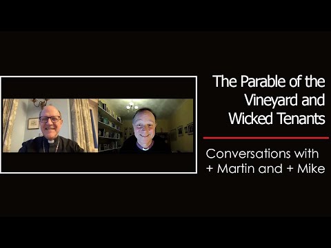 The Parable of the Vineyard and Wicked Tenants l Conversations with Bishop Martin and Bishop Mike