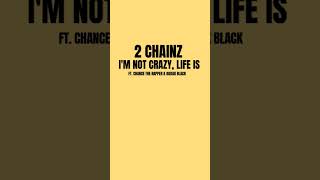 #rap 2 Chainz #short I'm Not Crazy, Life Is Ft. Chance The Rapper &amp; Kodak Black