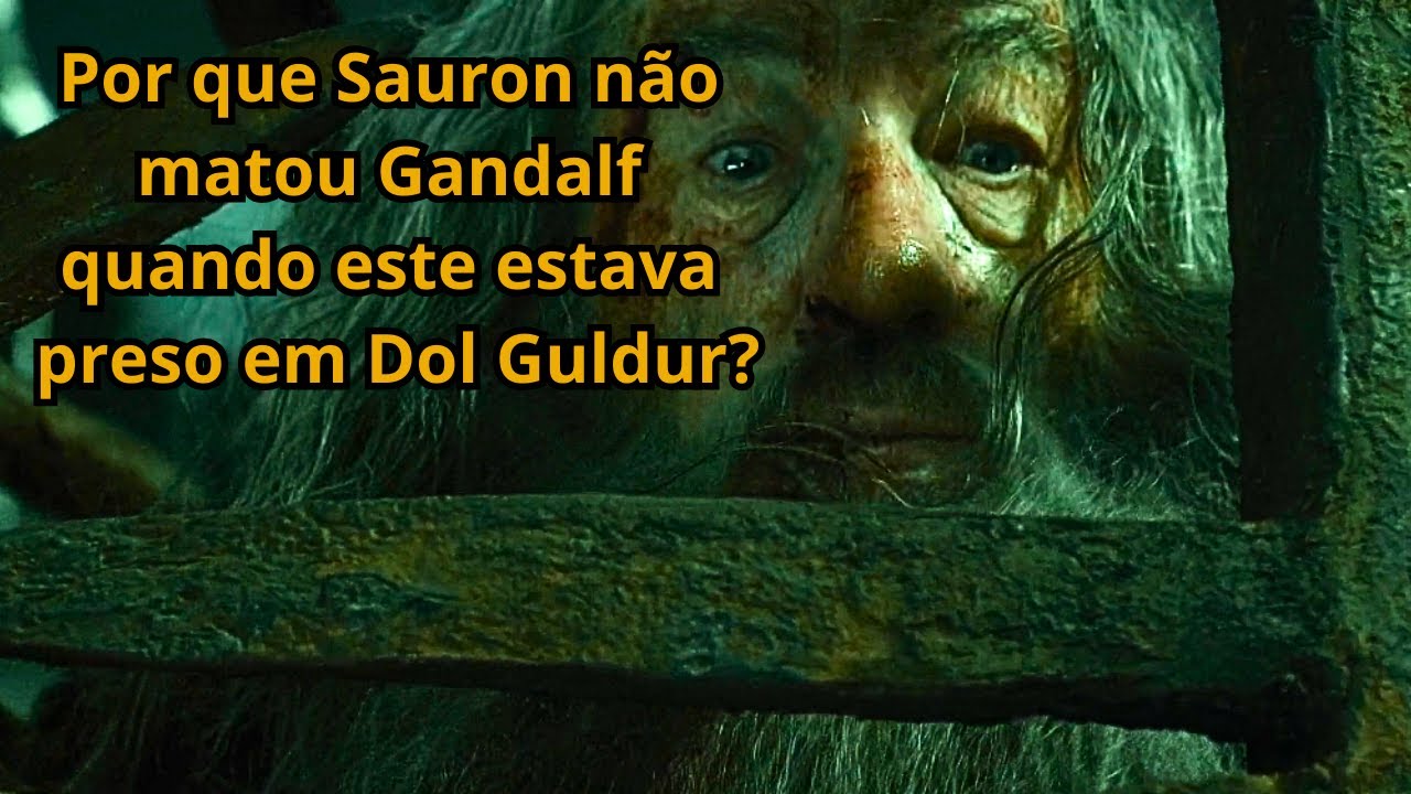 Senhor dos Anéis: Por que Sauron não matou Gandalf quando este estava preso em Dol Guldur?
