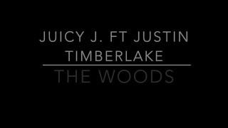 Juicy J -The Woods ft. Justin Timberlake LYRICS