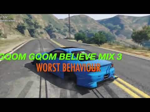 Gqom Gqom Believe Mix 3 - Worst Behaviour