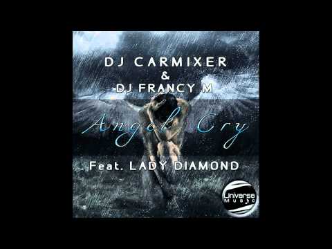 Dj Carmixer & Dj Francy M Feat Lady Diamond Angel Cry (Original Mix)