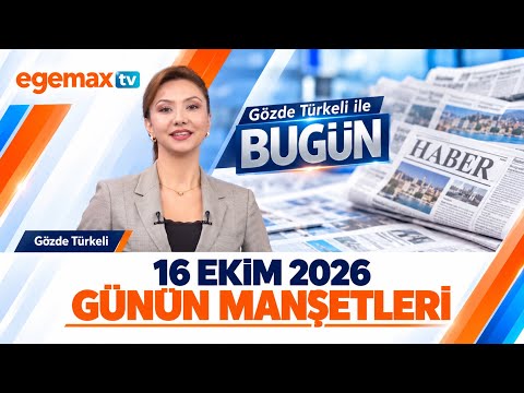 16 Ekim 2026 Günün Manşetleri | Gözde Türkeli ile Bugün | Egemax TV