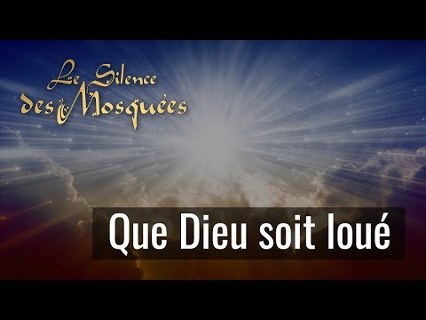 Le Silence des Mosquées - Que Dieu soit loué