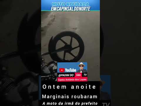 em capinzal do Norte nem amoto da irmã do prefeito foi roubada.