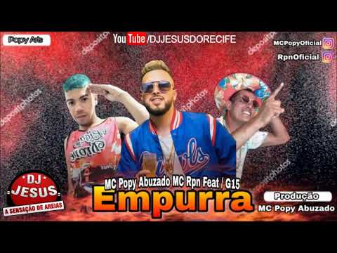 MC POPY ABUZADO E MC RPN FEAT G15 - EMPURRA - MÚSICA NOVA - LANÇAMENTO - DJ JESUS