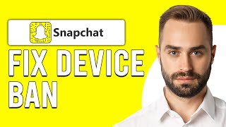 How To Fix Snapchat Device Ban (How To Get Unbanned From Snapchat)