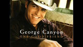 George Canyon ~ One Good Friend