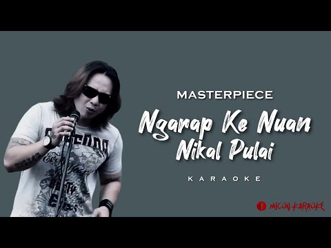 Masterpiece - Ngarap Ke Nuan Nikal Pulai (Karaoke)