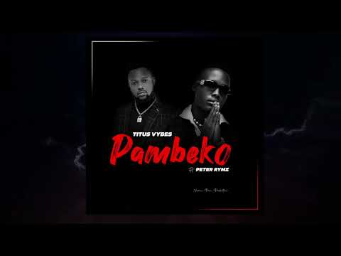Titus Vybes - Pambeko ft Peter Rymz [Official Audio]