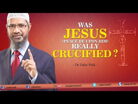 Was Jesus (pbuh) really Crucified? by Dr Zakir naik