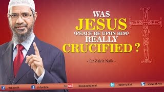 Was Jesus (pbuh) really Crucified? by Dr Zakir Naik