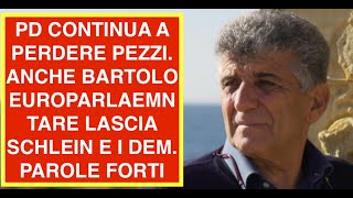 PD CONTINUA A PERDERE PEZZI. ANCHE BARTOLO EUROPARLAEMNTARE LASCIA SCHLEIN E I DEM. PAROLE FORTI