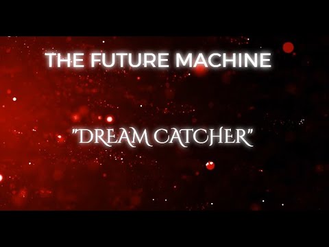 THE FUTURE MACHINE - DREAM CATCHER (ft. Mike Semesky )