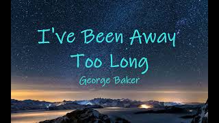 Download lagu George Baker Selection - I've Been Away Too Long lyrics [ You were so good to me, always ] mp3