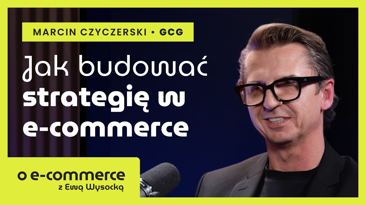 Jak budować strategię w e-commerce? Rozmowa z Marcinem Czyczerskim | o e-commerce z Ewą Wysocką