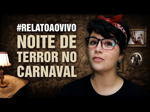 #RelatoAoVivo - 52: Noite de Terror no Carnaval... + Vários Bônus